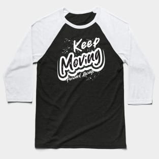 Keep Moving Forward Always Baseball T-Shirt